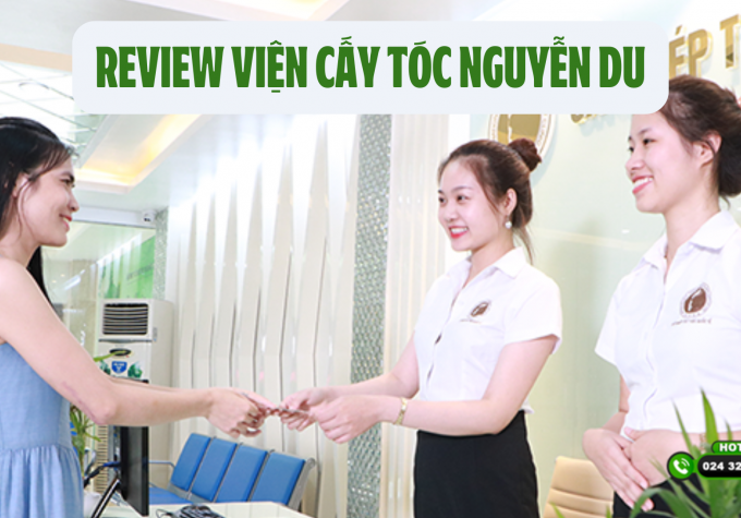 Review Viện Cấy tóc Nguyễn Du – Địa chỉ cấy tóc chất lượng nhất tại Hà Nội