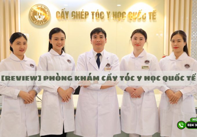 [Review] Phòng khám cấy tóc Y học Quốc tế: địa chỉ cấy tóc uy tín số 1 tại Việt Nam 