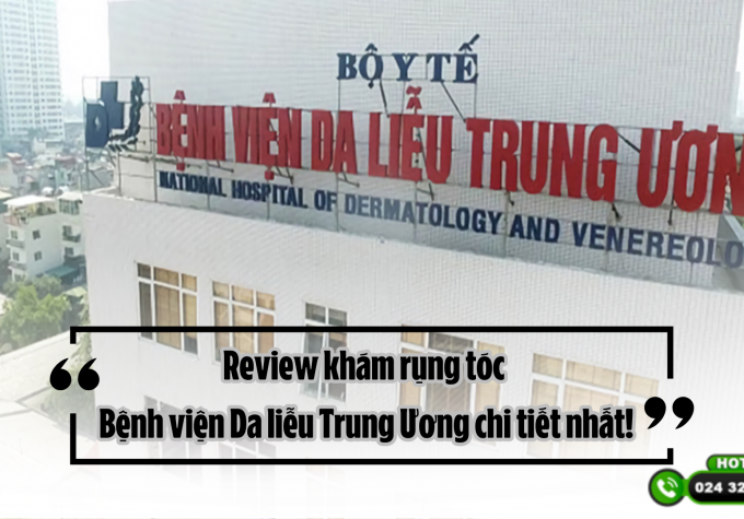 Review khám rụng tóc Bệnh viện Da liễu Trung Ương chi tiết nhất!