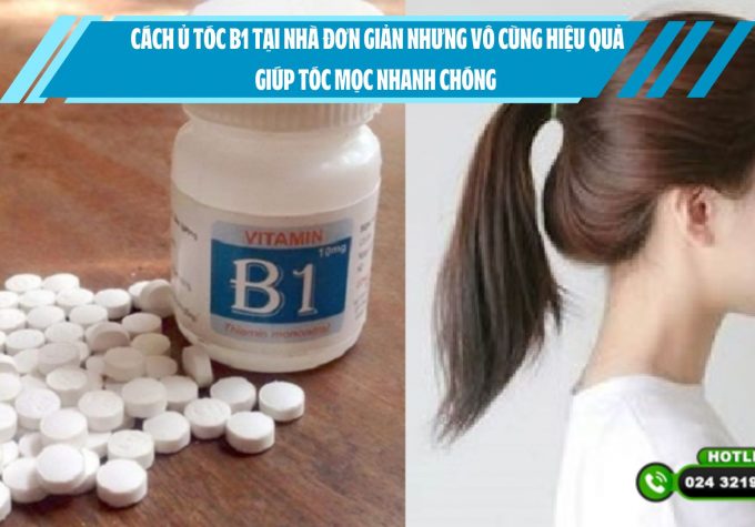 Cách Ủ tóc B1 tại nhà đơn giản nhưng vô cùng hiệu quả, giúp tóc mọc nhanh chóng 