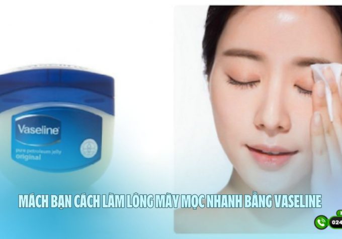 Mách bạn cách làm lông mày mọc nhanh bằng vaseline