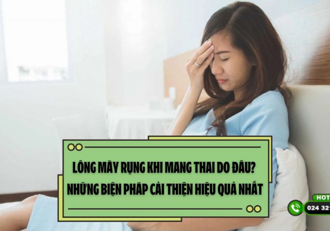 Lông mày rụng khi mang thai do đâu? Những biện pháp cải thiện hiệu quả nhất