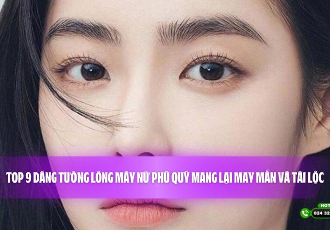 Top 9 dáng tướng lông mày nữ phú quý mang lại may mắn và tài lộc