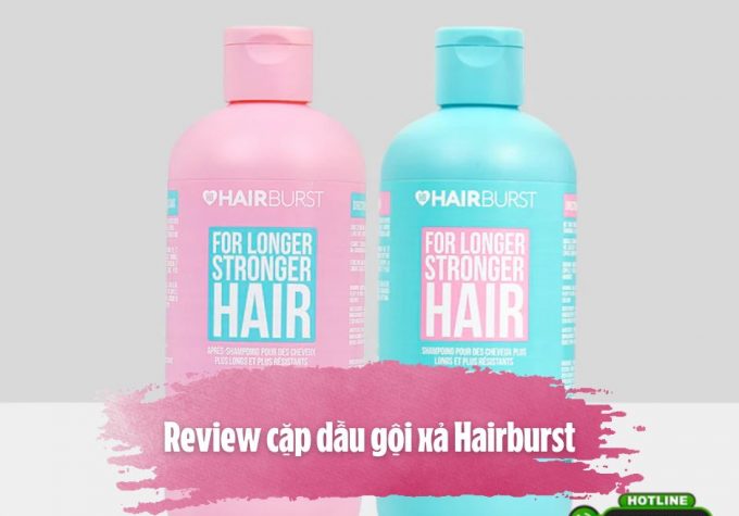 Review cặp dầu gội xả Hairburst: công dụng, ưu – nhược điểm, cảm nhận khi sử dụng