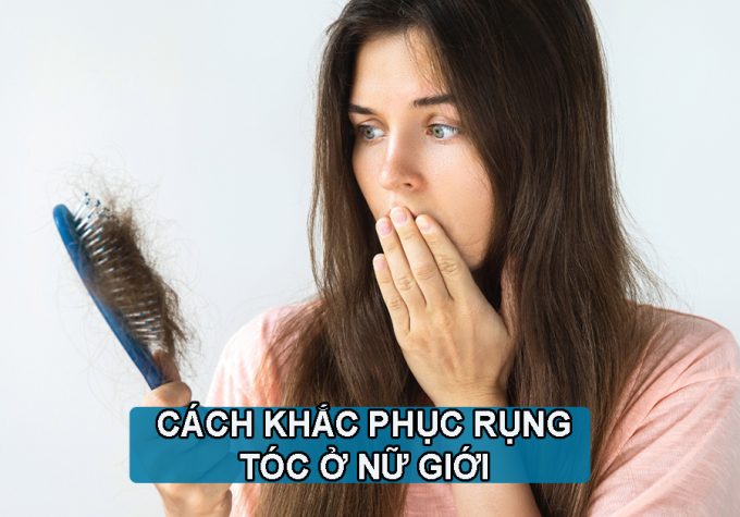 7+ Cách khắc phục rụng tóc ở nữ giới hiệu quả nhất