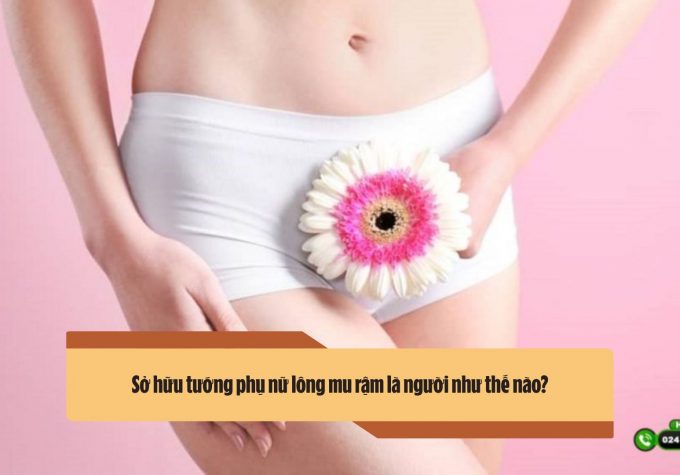 Sở hữu tướng phụ nữ lông mu rậm là người như thế nào?