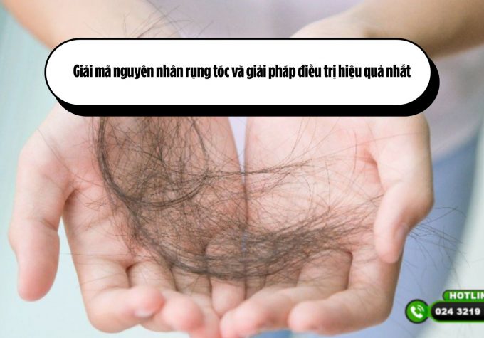 Giải mã nguyên nhân rụng tóc và giải pháp điều trị hiệu quả nhất