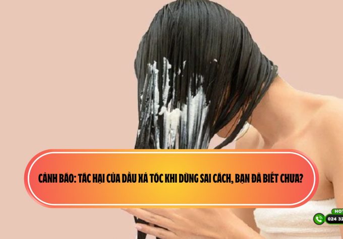 Cảnh báo: tác hại của dầu xả tóc khi dùng sai cách, bạn đã biết chưa? 