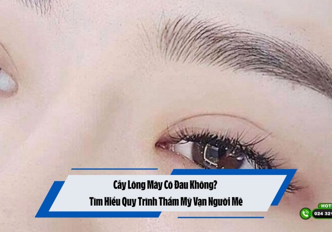 Cấy Lông Mày Có Đau Không? Tìm Hiểu Quy Trình Thẩm Mỹ Vạn Người Mê