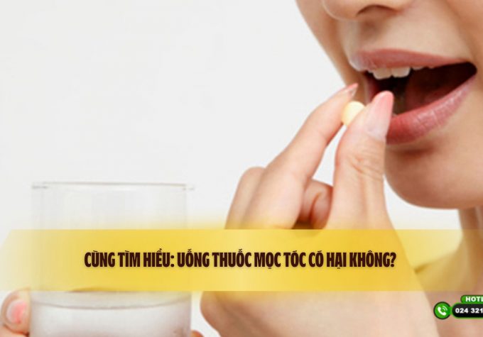 Cùng tìm hiểu: uống thuốc mọc tóc có hại không? 
