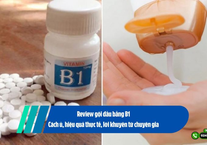 Review gội đầu bằng B1: Cách ủ, hiệu quả thực tế, lời khuyên từ chuyên gia 