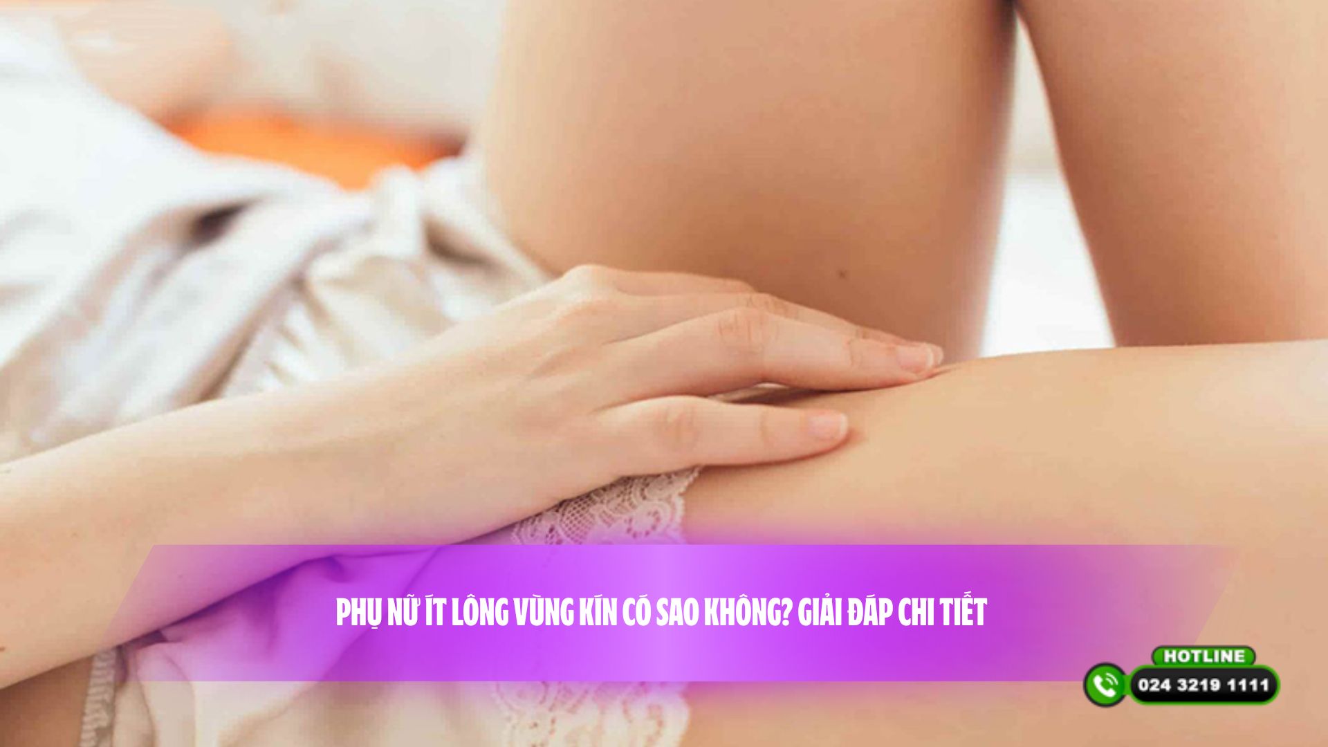 Phụ nữ ít lông vùng kín có sao không? Giải đáp chi tiết 