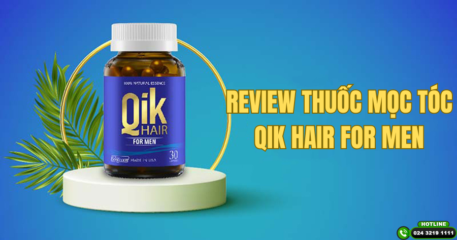 Review thuốc mọc tóc Qik Hair for men: Thành phần, công dụng, hiệu quả thực tế