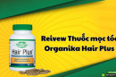 Đánh giá ưu nhược điểm của thuốc mọc tóc Organika Hair Plus