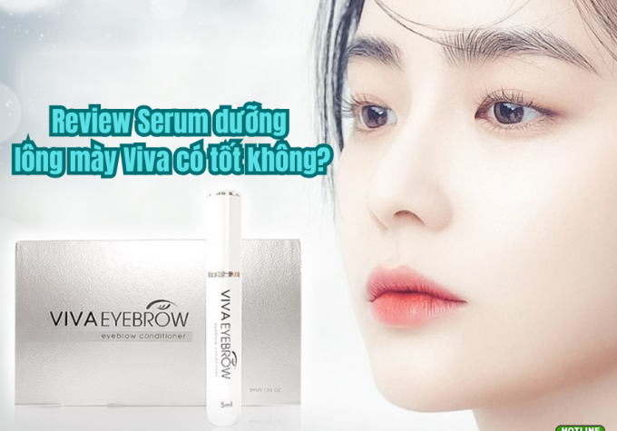 Serum dưỡng lông mày Viva: Thành phần, công dụng, hiệu quả và giá bán