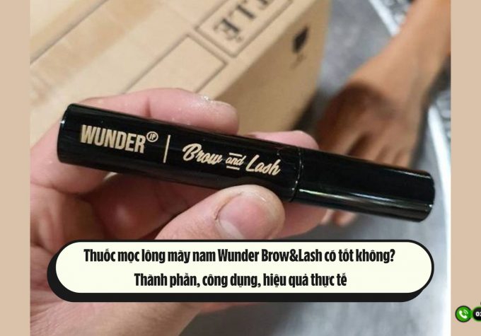 Thuốc mọc lông mày nam Wunder Brow&Lash có tốt không? Thành phần, công dụng, hiệu quả thực tế