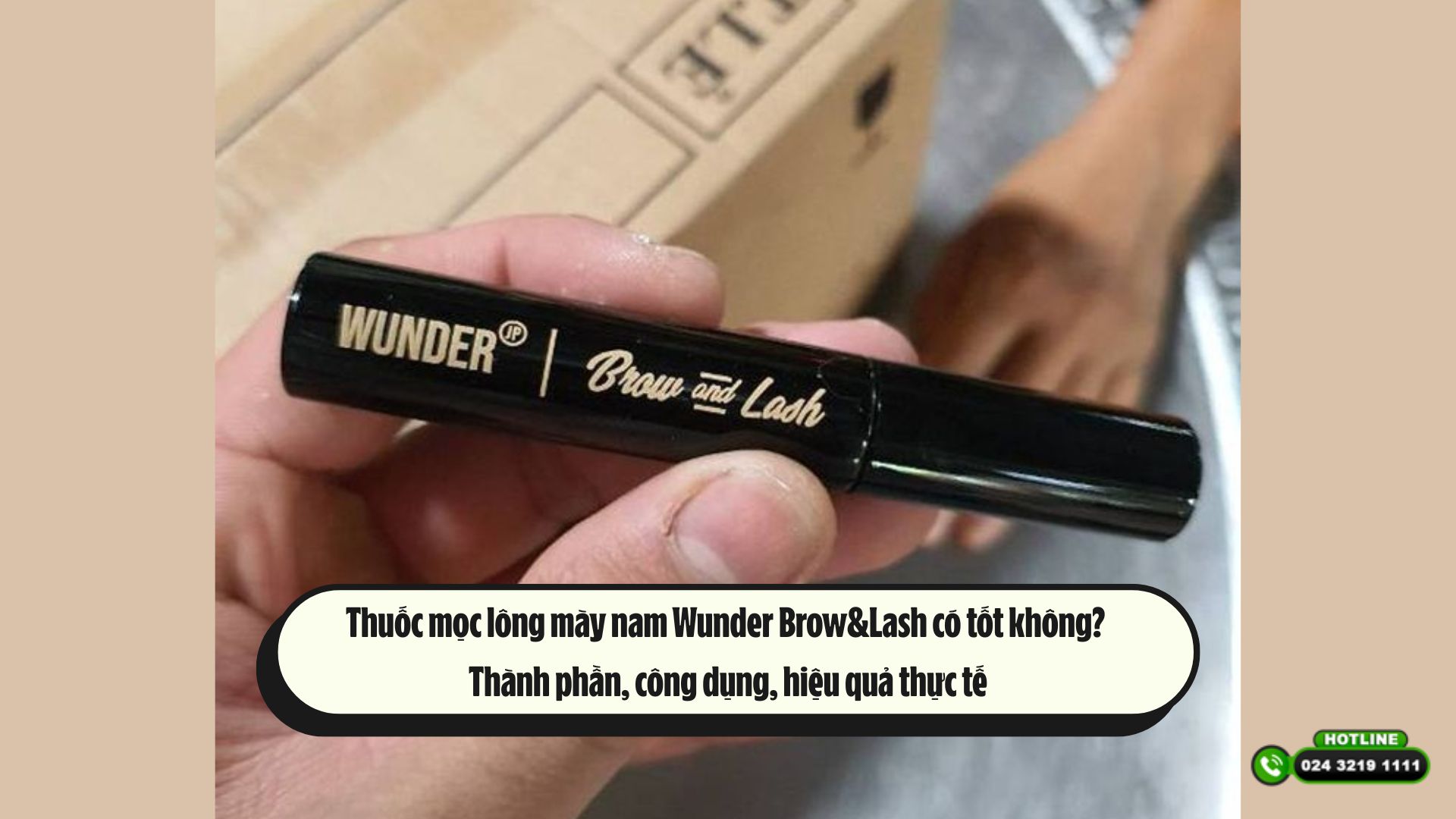 Thuốc mọc lông mày nam Wunder Brow&Lash có tốt không? Thành phần, công dụng, hiệu quả thực tế