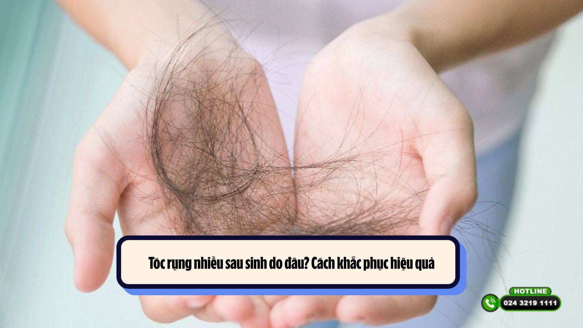 Tóc rụng nhiều sau sinh do đâu? Cách khắc phục hiệu quả