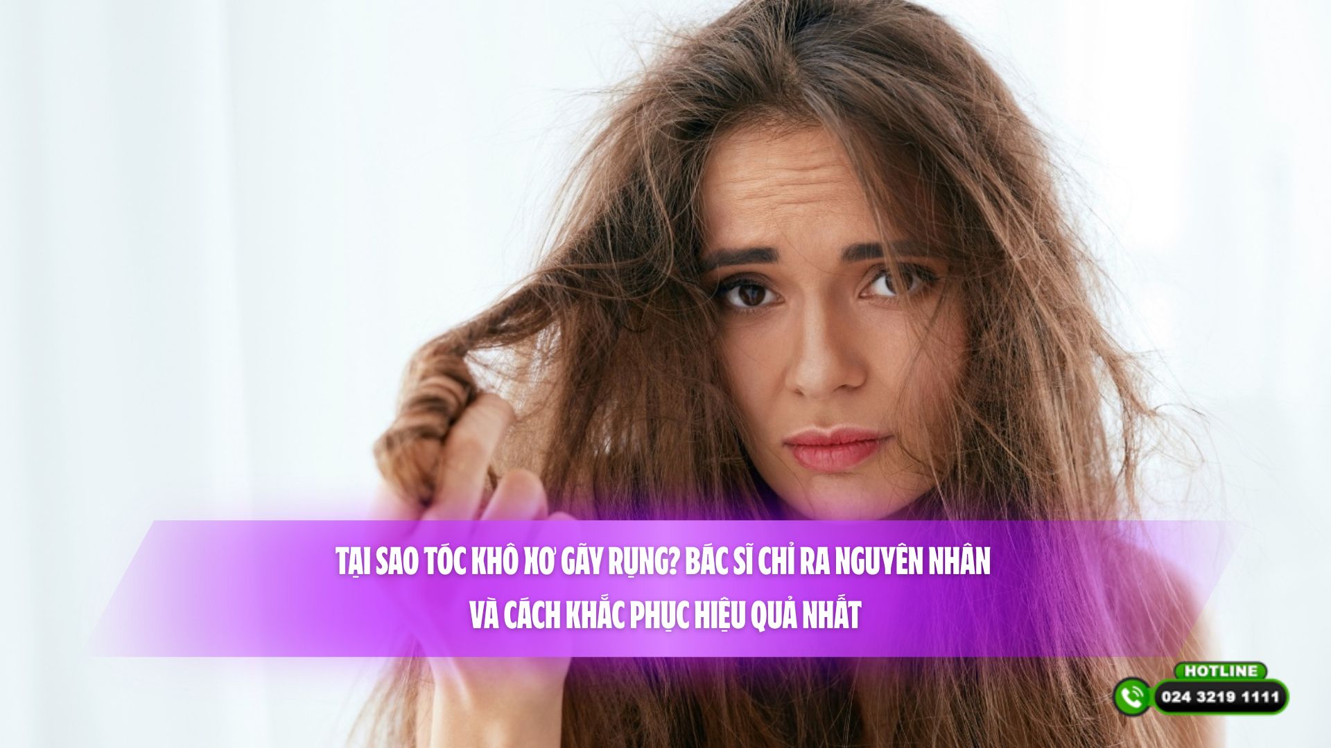Tại sao tóc khô xơ gãy rụng? Bác sĩ chỉ ra nguyên nhân và cách khắc phục hiệu quả nhất