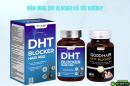 Giải đáp: Viên uống DHT Blocker có tốt không?