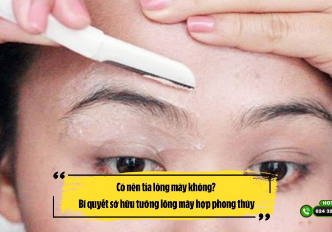 Có nên tỉa lông mày không? Bí quyết sở hữu tướng lông mày hợp phong thủy