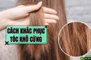 Bỏ túi 5 cách khắc phục tóc khô cứng nhanh chóng tại nhà