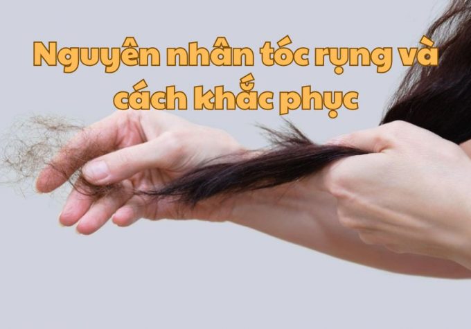 Nguyên nhân tóc rụng và cách khắc phục hiệu quả mà bạn không nên bỏ qua