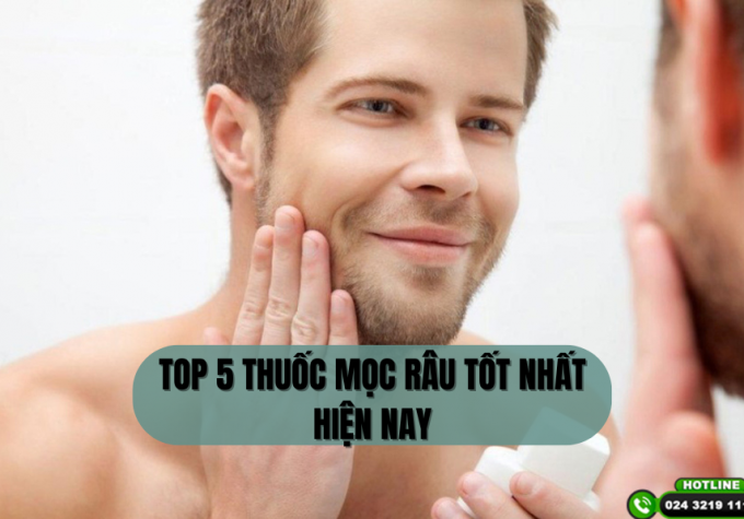 Thuốc mọc râu nào tốt nhất? Review chi tiết 5 loại được ưa chuộng nhất hiện nay
