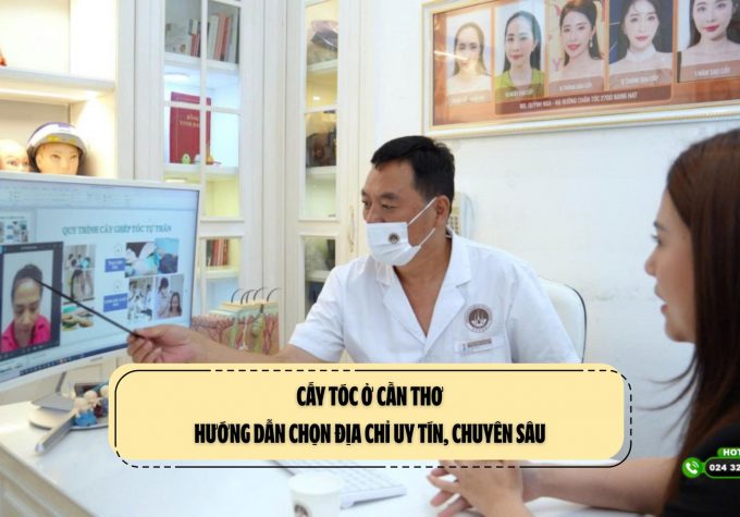 Cấy tóc ở Cần Thơ: Hướng dẫn chọn địa chỉ uy tín, chuyên sâu
