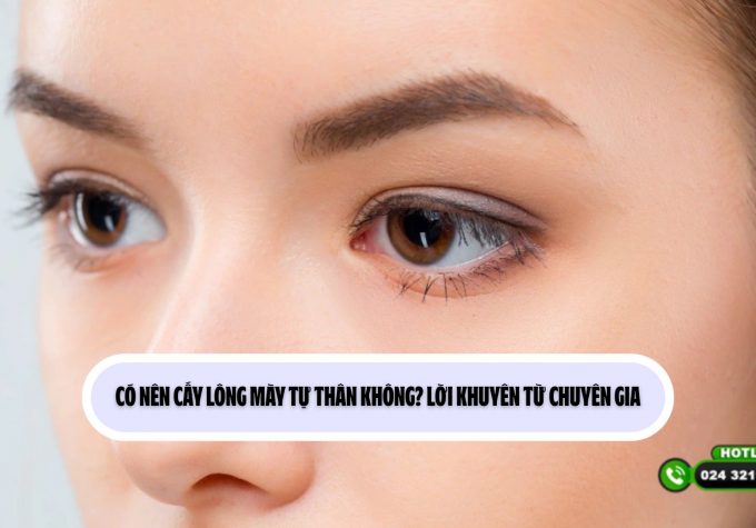 Có nên cấy lông mày tự thân không? Lời khuyên từ chuyên gia