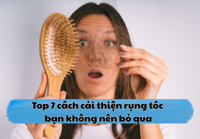 Top 7 cách cải thiện rụng tóc bạn không nên bỏ qua