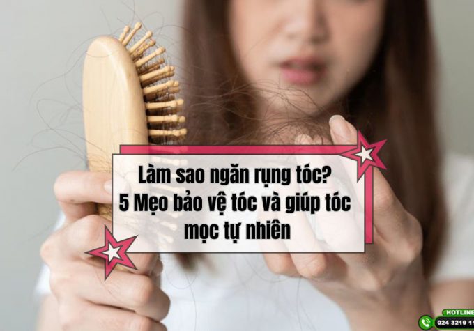 Làm sao ngăn rụng tóc? 5 Mẹo bảo vệ tóc và giúp tóc mọc tự nhiên