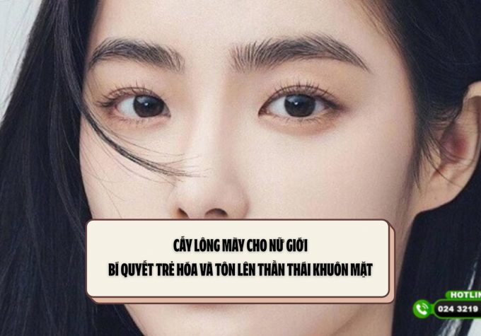 Cấy lông mày cho nữ giới: Bí quyết trẻ hóa và tôn lên thần thái khuôn mặt