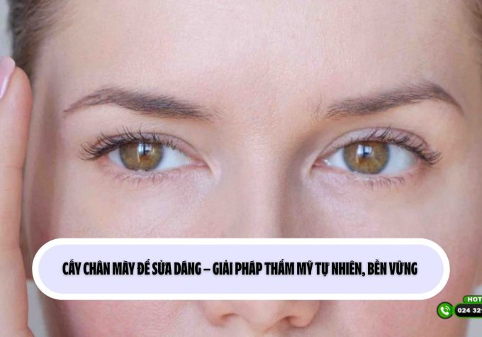 Cấy chân mày để sửa dáng – Giải pháp thẩm mỹ tự nhiên, bền vững 