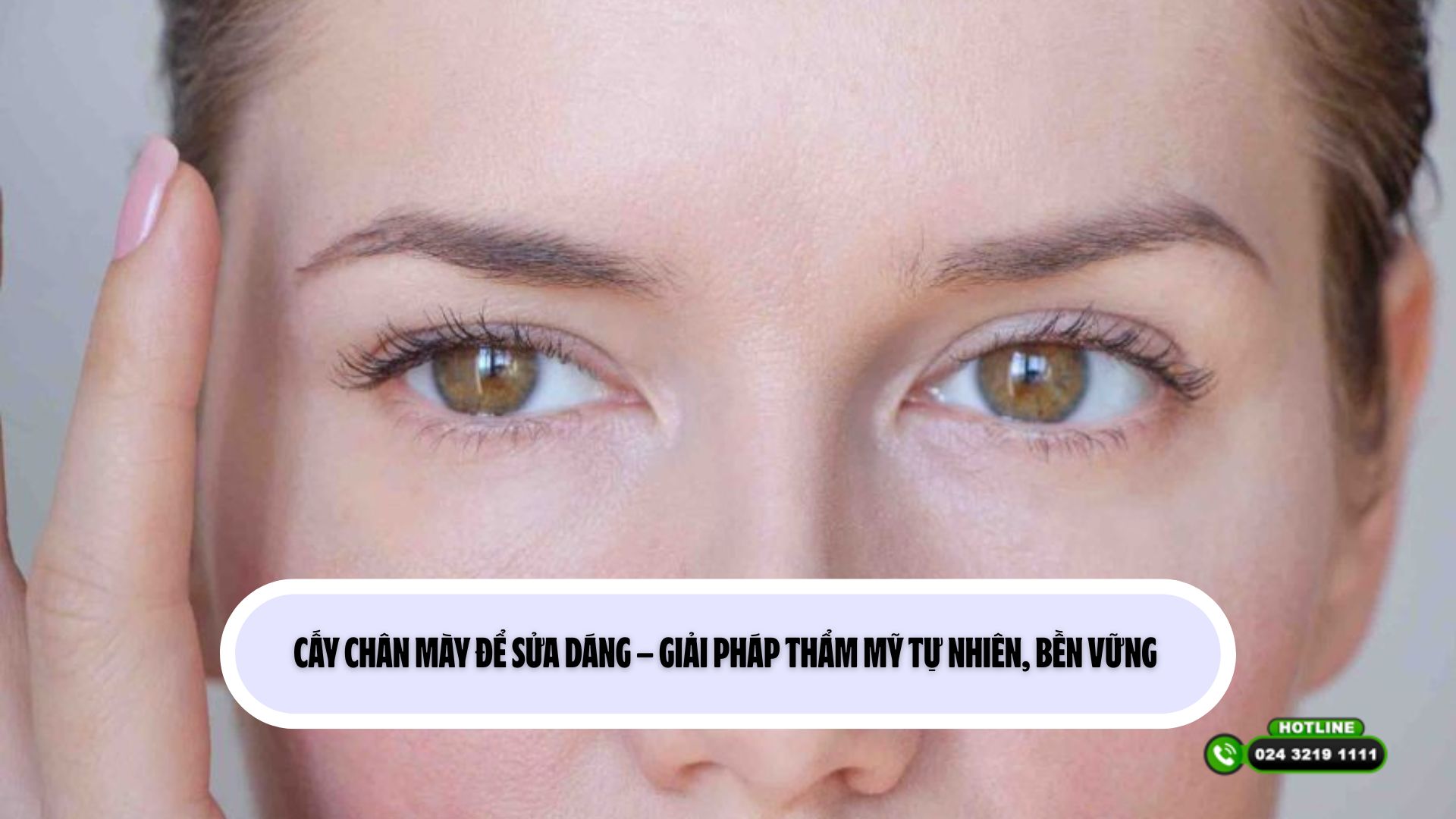 Cấy chân mày để sửa dáng – Giải pháp thẩm mỹ tự nhiên, bền vững 