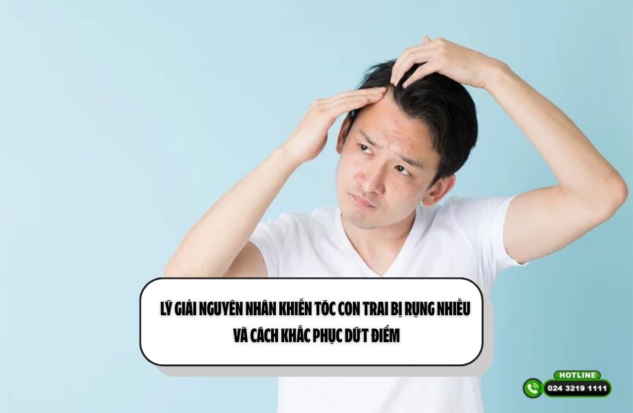 Lý giải nguyên nhân khiến tóc con trai bị rụng nhiều và cách khắc phục dứt điểm