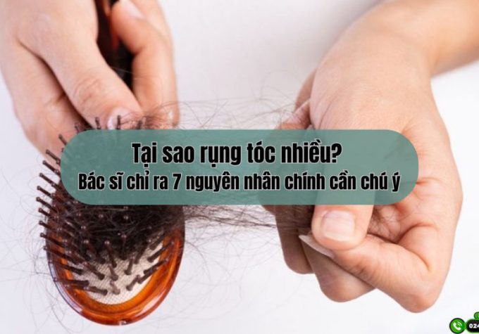 Tại sao rụng tóc nhiều? Bác sĩ chỉ ra 7 nguyên nhân chính cần chú ý
