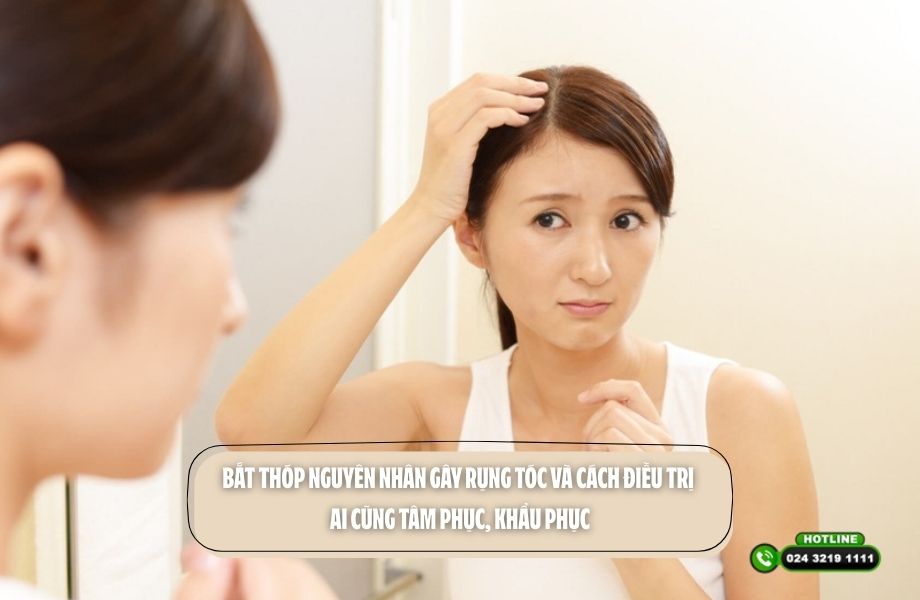 Bắt thóp nguyên nhân gây rụng tóc và cách điều trị ai cũng tâm phục, khẩu phục