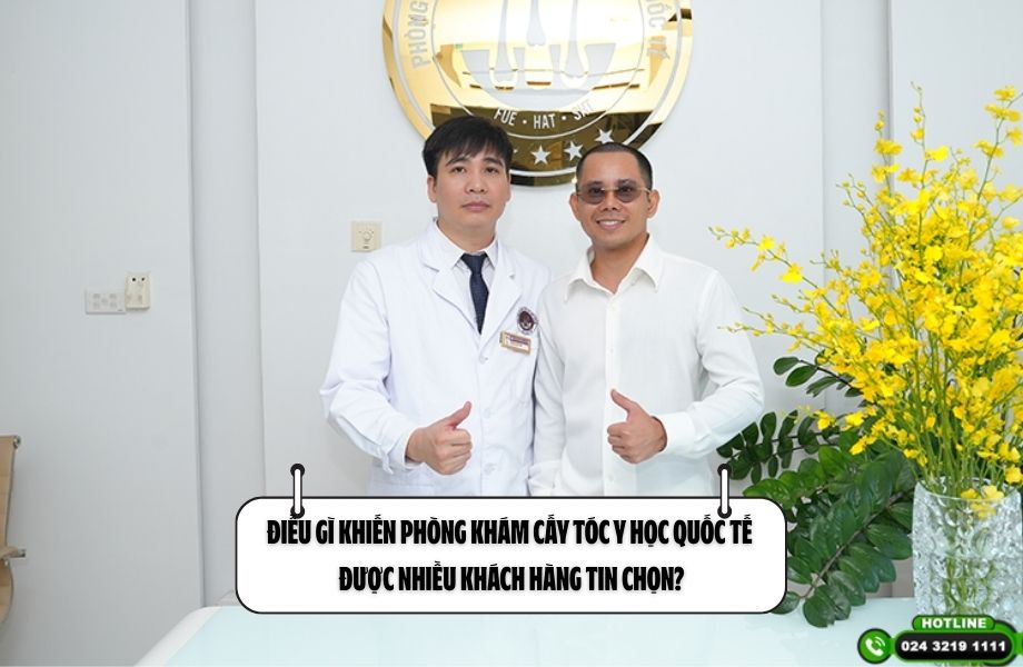 Điều gì khiến Phòng khám Cấy tóc Y học Quốc tế được nhiều khách hàng tin chọn?