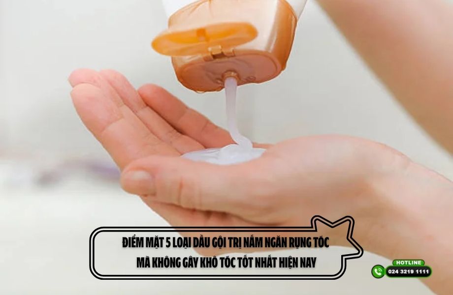 Điểm mặt 5 loại dầu gội trị nấm ngăn rụng tóc mà không gây khô tóc tốt nhất hiện nay