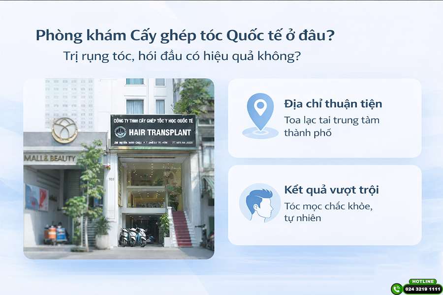 Phòng khám Cấy ghép tóc Quốc tế ở đâu? Trị rụng tóc, hói đầu có hiệu quả không?