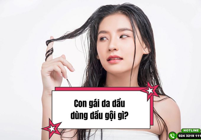 Con gái da dầu dùng dầu gội gì? Top 5 dầu gội giúp “thổi bay” mái tóc bết dầu hiệu quả