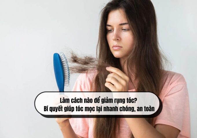 Làm cách nào để giảm rụng tóc? Bí quyết giúp tóc mọc lại nhanh chóng, an toàn