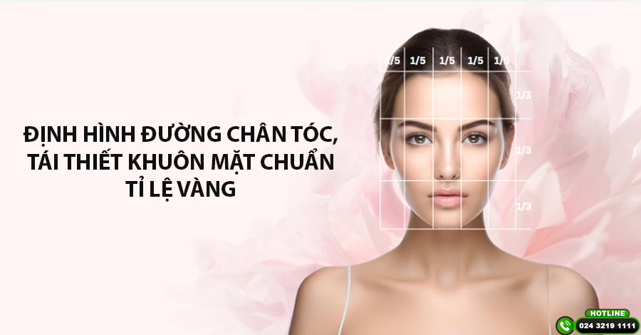 Định hình đường chân tóc, tái thiết khung gương mặt chuẩn tỉ lệ vàng