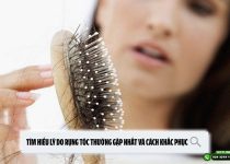 Tìm hiểu lý do rụng tóc thường gặp nhất và cách khắc phục