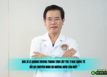 Bác sĩ Lê Quang Vương Trung tâm Cấy tóc Y học Quốc tế: Hồ sơ chuyên môn và những điều cần biết