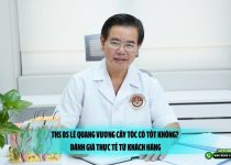 ThS BS Lê Quang Vương cấy tóc có tốt không? Đánh giá thực tế từ khách hàng