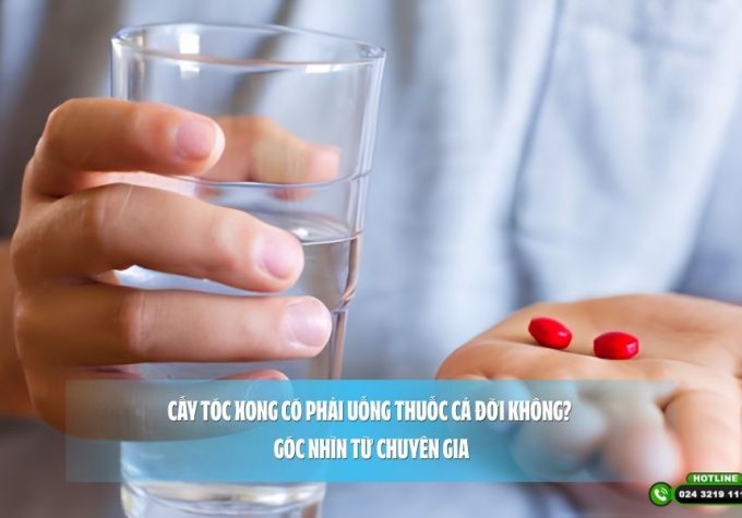 Cấy tóc xong có phải uống thuốc cả đời không? Góc nhìn từ chuyên gia