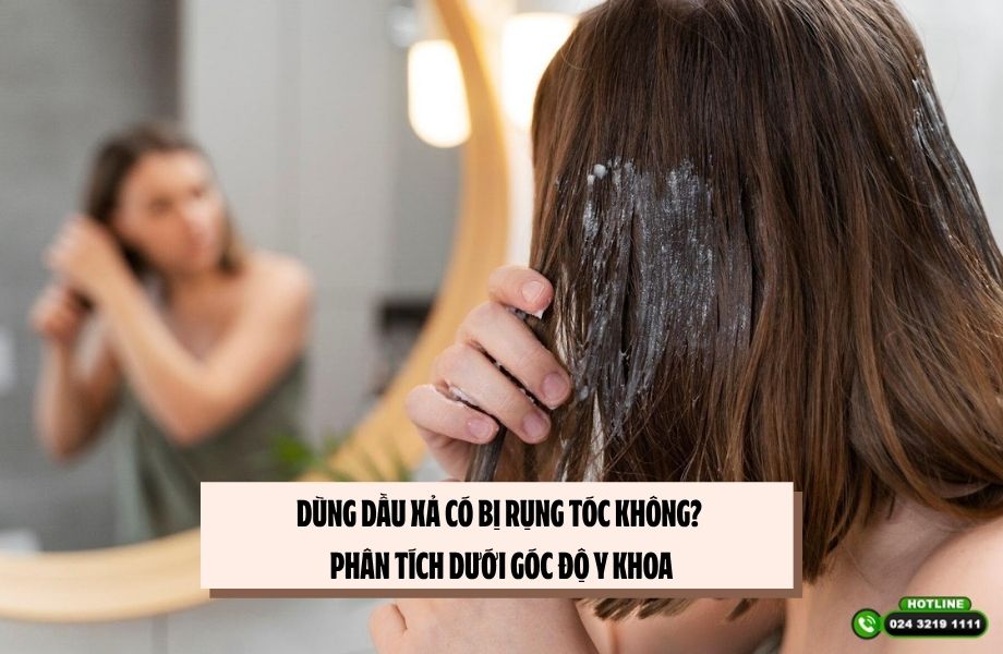 Dùng dầu xả có bị rụng tóc không? Phân tích dưới góc độ y khoa