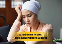 Xạ trị có gây rụng tóc không? Hướng dẫn cách phục hồi tóc sau điều trị